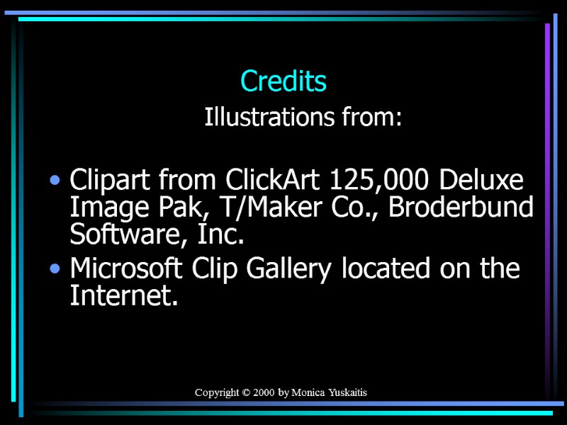 Copyright © 2000 by Monica Yuskaitis Credits Illustrations from:  Clipart from ClickArt 125,000